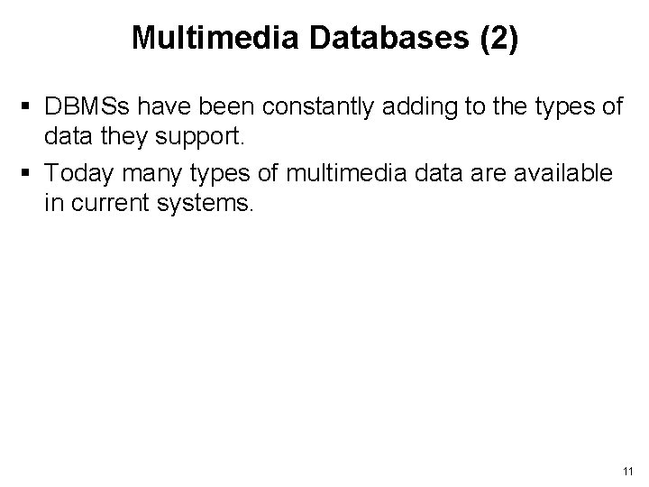 Multimedia Databases (2) § DBMSs have been constantly adding to the types of data