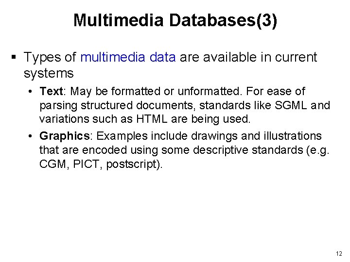 Multimedia Databases(3) § Types of multimedia data are available in current systems • Text: