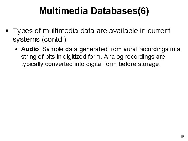 Multimedia Databases(6) § Types of multimedia data are available in current systems (contd. )