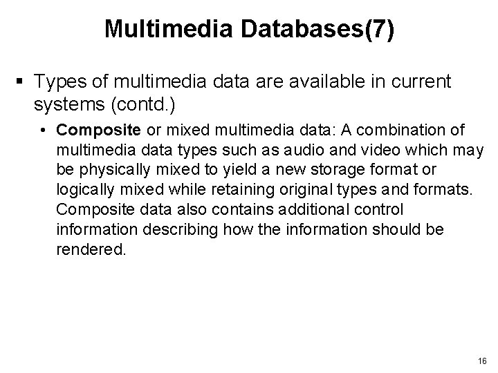 Multimedia Databases(7) § Types of multimedia data are available in current systems (contd. )