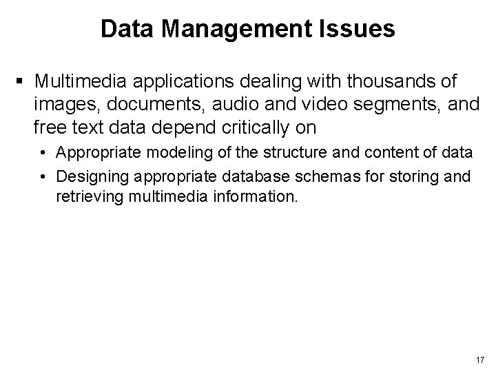 Data Management Issues § Multimedia applications dealing with thousands of images, documents, audio and
