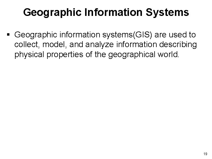 Geographic Information Systems § Geographic information systems(GIS) are used to collect, model, and analyze