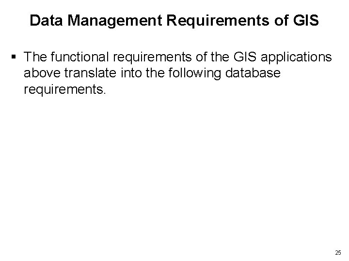 Data Management Requirements of GIS § The functional requirements of the GIS applications above