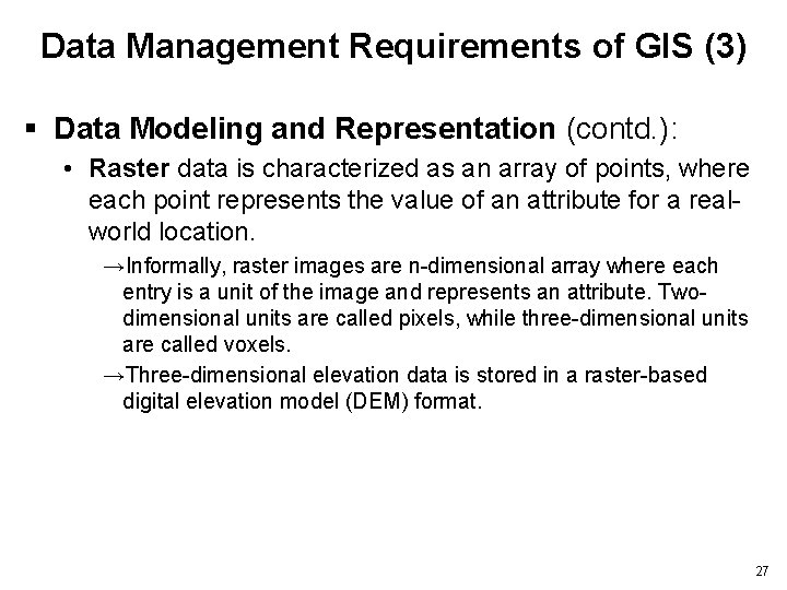 Data Management Requirements of GIS (3) § Data Modeling and Representation (contd. ): •