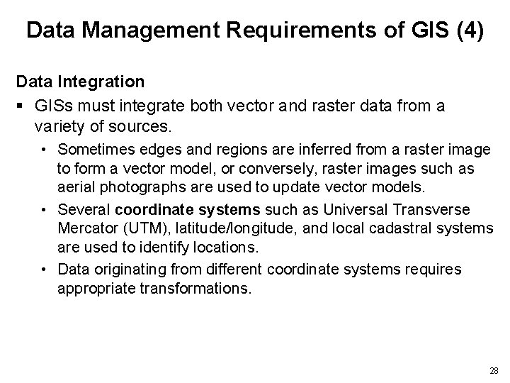 Data Management Requirements of GIS (4) Data Integration § GISs must integrate both vector