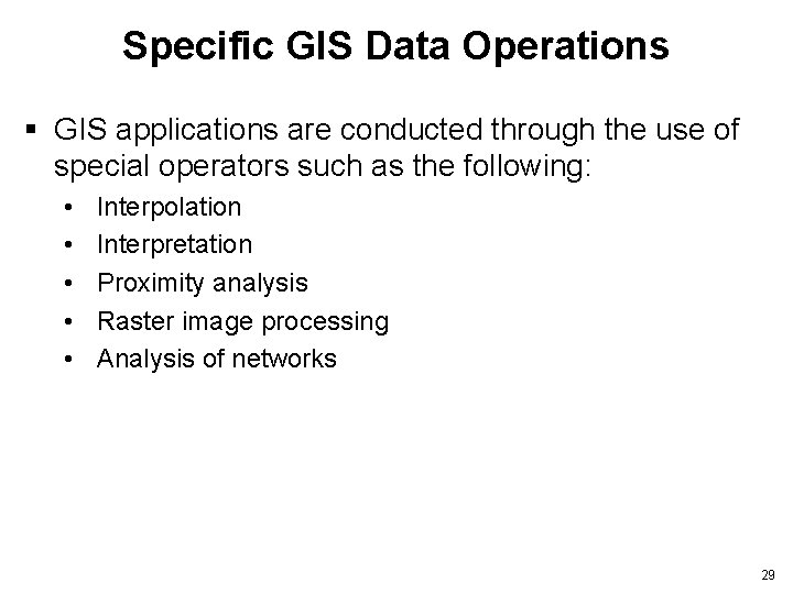 Specific GIS Data Operations § GIS applications are conducted through the use of special