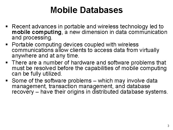 Mobile Databases § Recent advances in portable and wireless technology led to mobile computing,