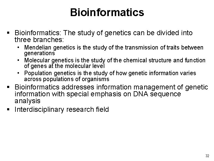 Bioinformatics § Bioinformatics: The study of genetics can be divided into three branches: •