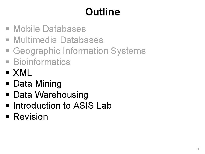 Outline § § § § § Mobile Databases Multimedia Databases Geographic Information Systems Bioinformatics