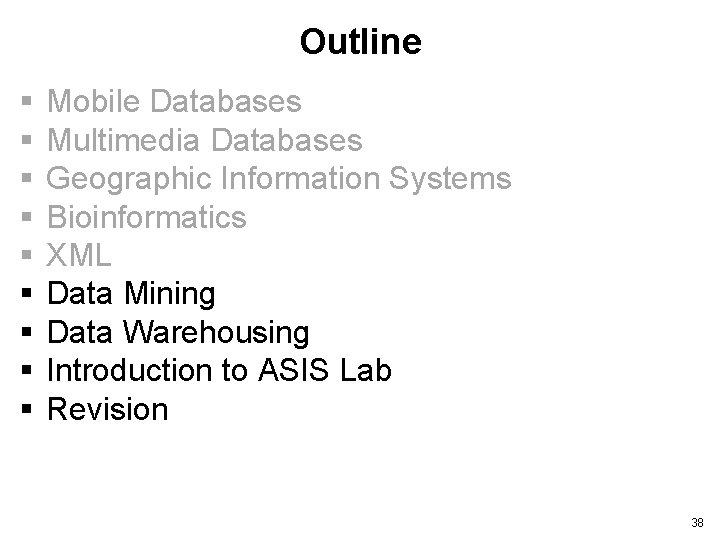 Outline § § § § § Mobile Databases Multimedia Databases Geographic Information Systems Bioinformatics