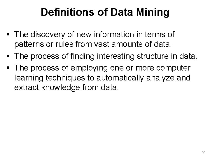 Definitions of Data Mining § The discovery of new information in terms of patterns