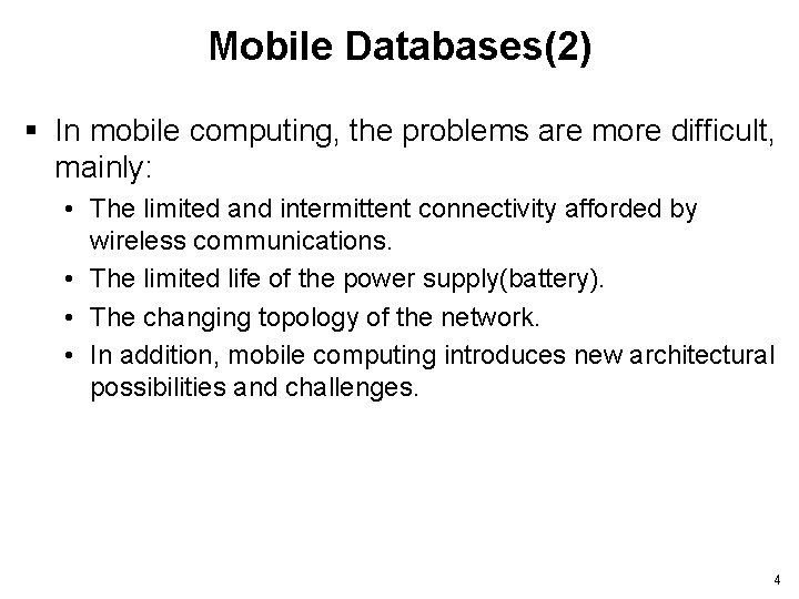 Mobile Databases(2) § In mobile computing, the problems are more difficult, mainly: • The