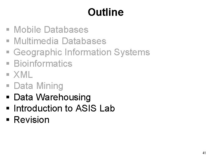 Outline § § § § § Mobile Databases Multimedia Databases Geographic Information Systems Bioinformatics