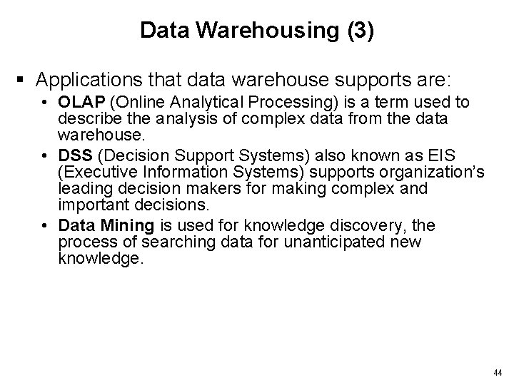 Data Warehousing (3) § Applications that data warehouse supports are: • OLAP (Online Analytical