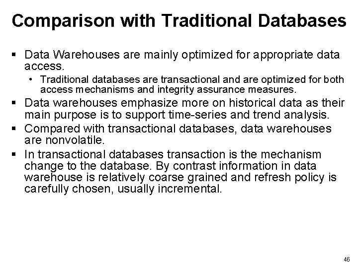 Comparison with Traditional Databases § Data Warehouses are mainly optimized for appropriate data access.
