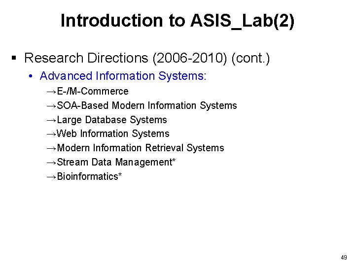 Introduction to ASIS_Lab(2) § Research Directions (2006 -2010) (cont. ) • Advanced Information Systems: