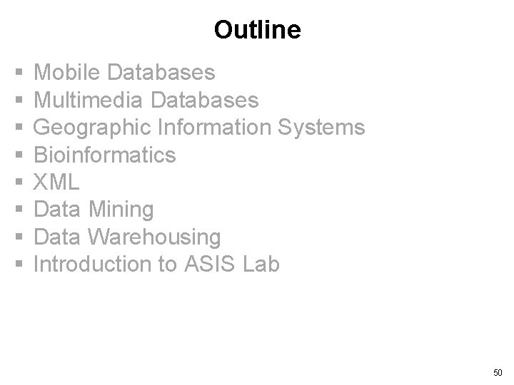 Outline § § § § Mobile Databases Multimedia Databases Geographic Information Systems Bioinformatics XML