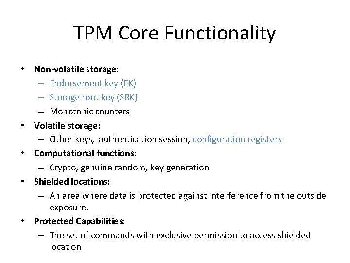 TPM Core Functionality • Non-volatile storage: – Endorsement key (EK) – Storage root key