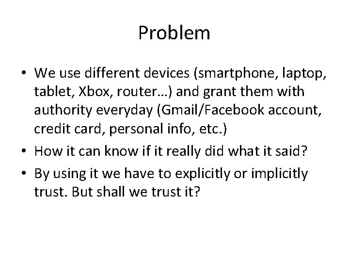 Problem • We use different devices (smartphone, laptop, tablet, Xbox, router…) and grant them