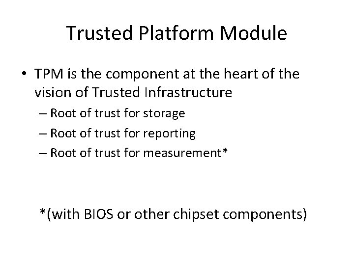 Trusted Platform Module • TPM is the component at the heart of the vision