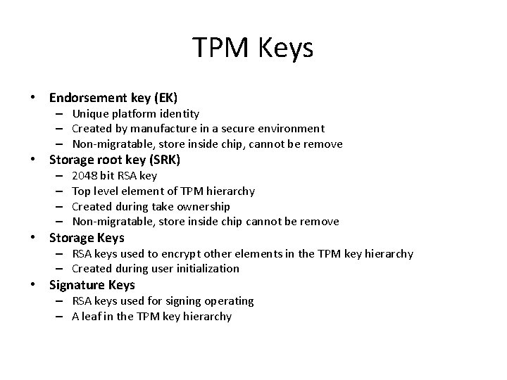 TPM Keys • Endorsement key (EK) – Unique platform identity – Created by manufacture