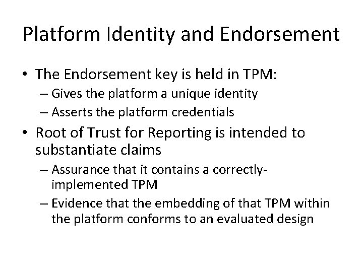 Platform Identity and Endorsement • The Endorsement key is held in TPM: – Gives