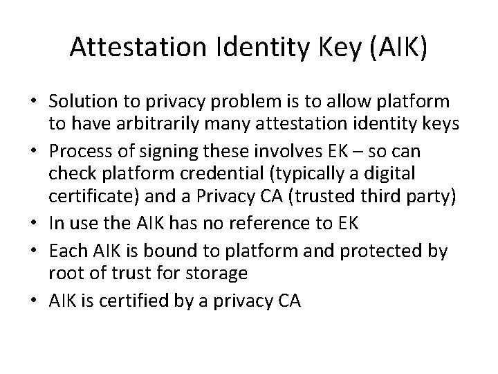 Attestation Identity Key (AIK) • Solution to privacy problem is to allow platform to
