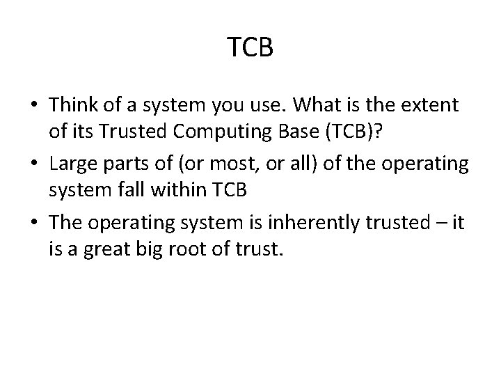 TCB • Think of a system you use. What is the extent of its