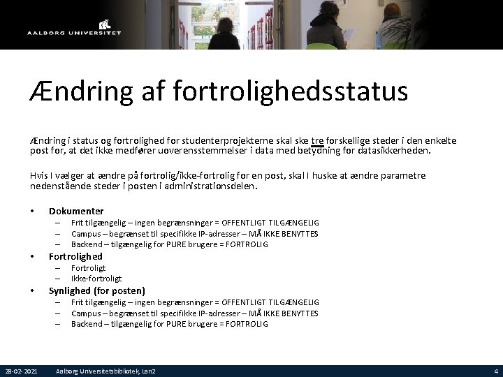Ændring af fortrolighedsstatus Ændring i status og fortrolighed for studenterprojekterne skal ske tre forskellige