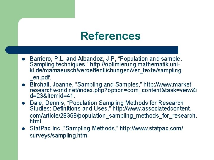 References l l Barriero, P. L. and Albandoz, J. P, “Population and sample. Sampling