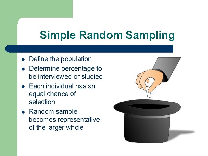 Simple Random Sampling l l Define the population Determine percentage to be interviewed or