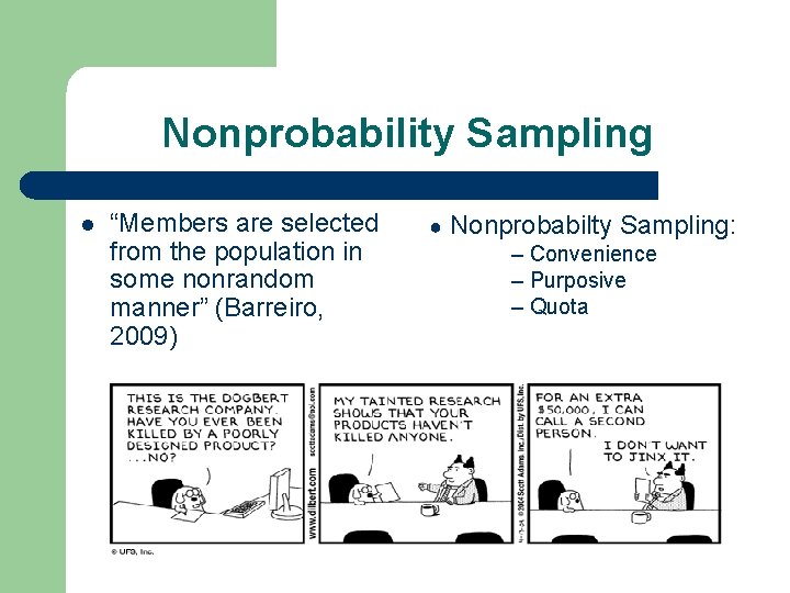 Nonprobability Sampling l “Members are selected from the population in some nonrandom manner” (Barreiro,