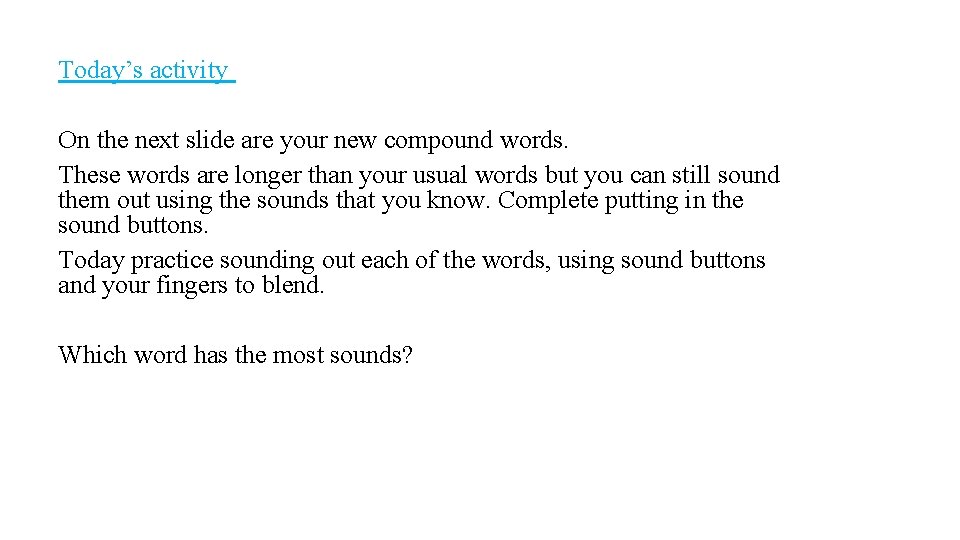 Today’s activity On the next slide are your new compound words. These words are