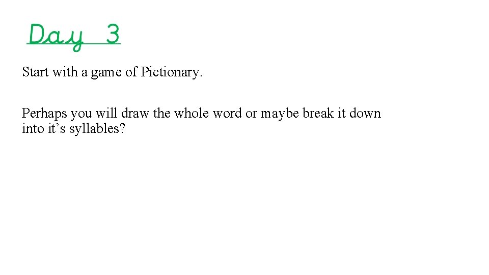 Start with a game of Pictionary. Perhaps you will draw the whole word or