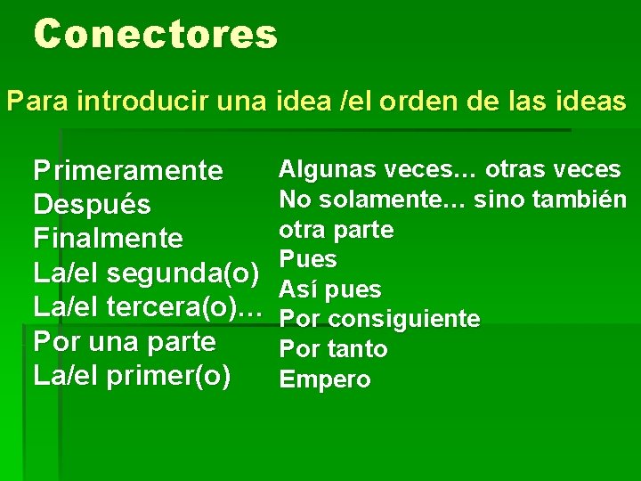 Conectores Para introducir una idea /el orden de las ideas Primeramente Después Finalmente La/el