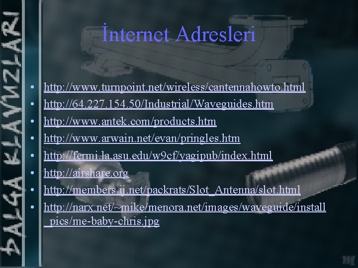 İnternet Adresleri • • http: //www. turnpoint. net/wireless/cantennahowto. html http: //64. 227. 154. 50/Industrial/Waveguides.