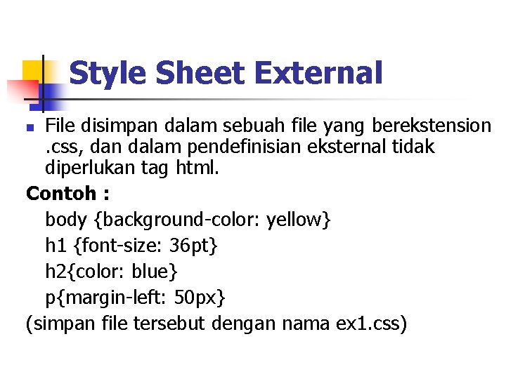 Style Sheet External File disimpan dalam sebuah file yang berekstension. css, dan dalam pendefinisian