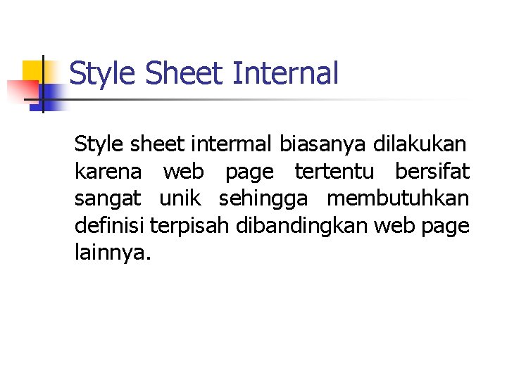 Style Sheet Internal Style sheet intermal biasanya dilakukan karena web page tertentu bersifat sangat