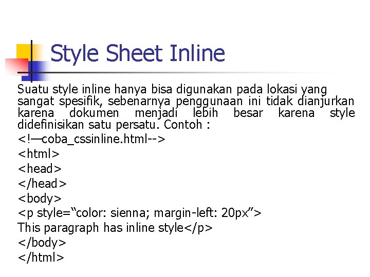 Style Sheet Inline Suatu style inline hanya bisa digunakan pada lokasi yang sangat spesifik,