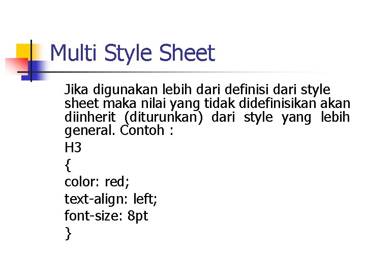 Multi Style Sheet Jika digunakan lebih dari definisi dari style sheet maka nilai yang