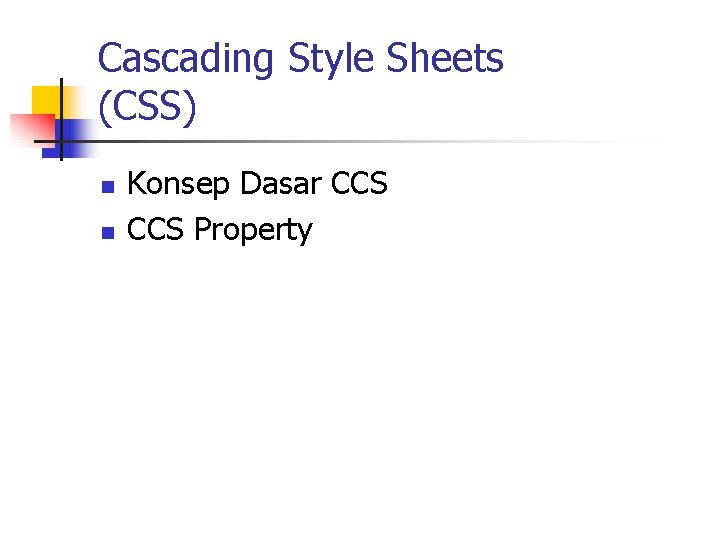 Cascading Style Sheets (CSS) n n Konsep Dasar CCS Property 