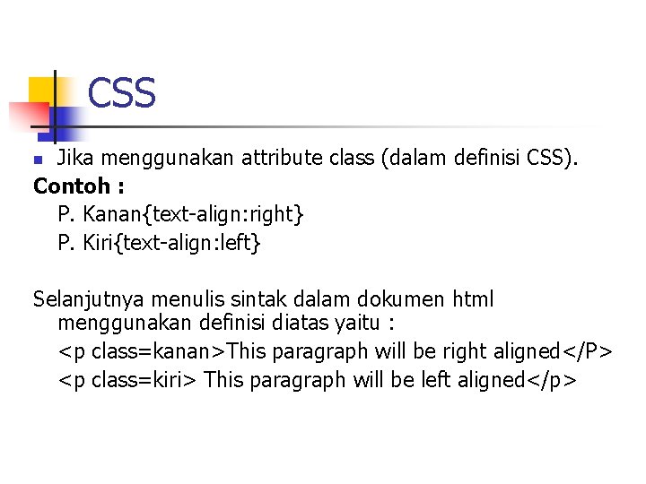 CSS Jika menggunakan attribute class (dalam definisi CSS). Contoh : P. Kanan{text-align: right} P.