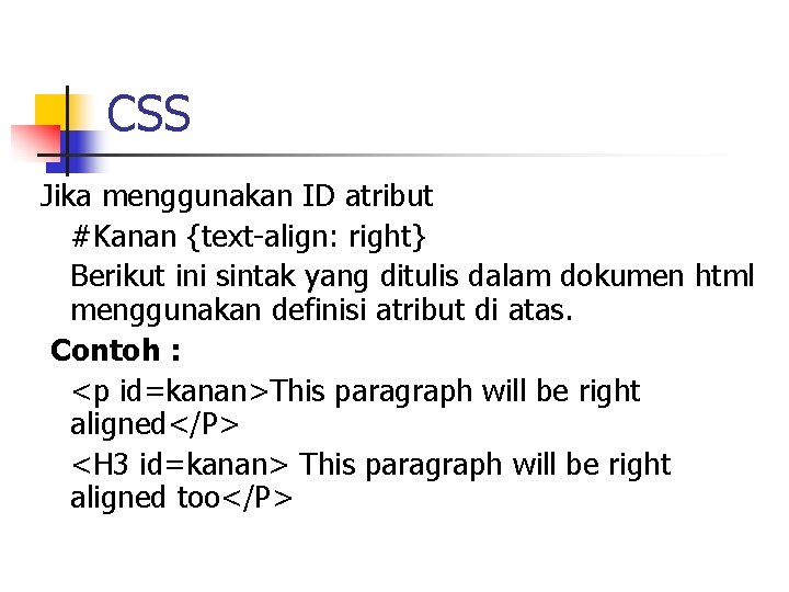 CSS Jika menggunakan ID atribut #Kanan {text-align: right} Berikut ini sintak yang ditulis dalam