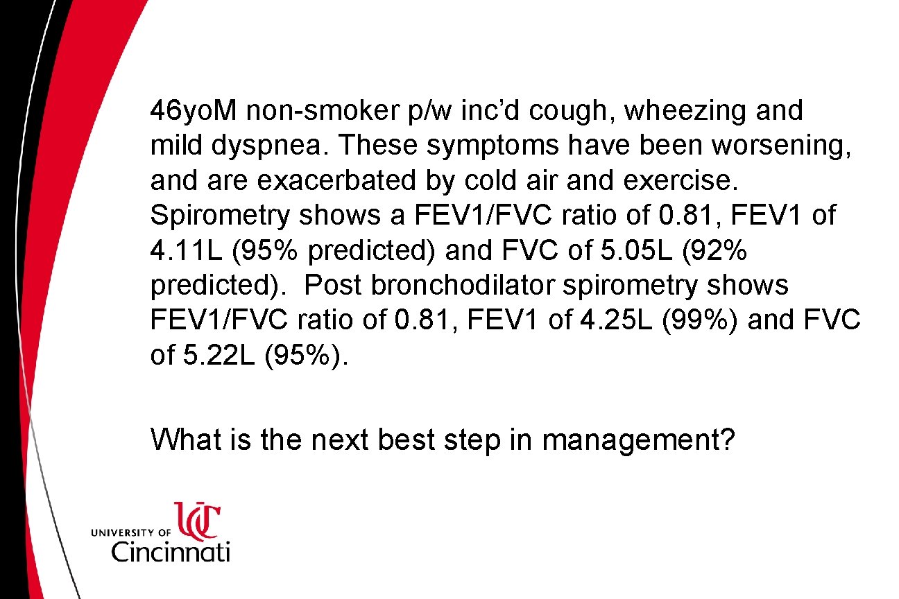 46 yo. M non-smoker p/w inc’d cough, wheezing and mild dyspnea. These symptoms have