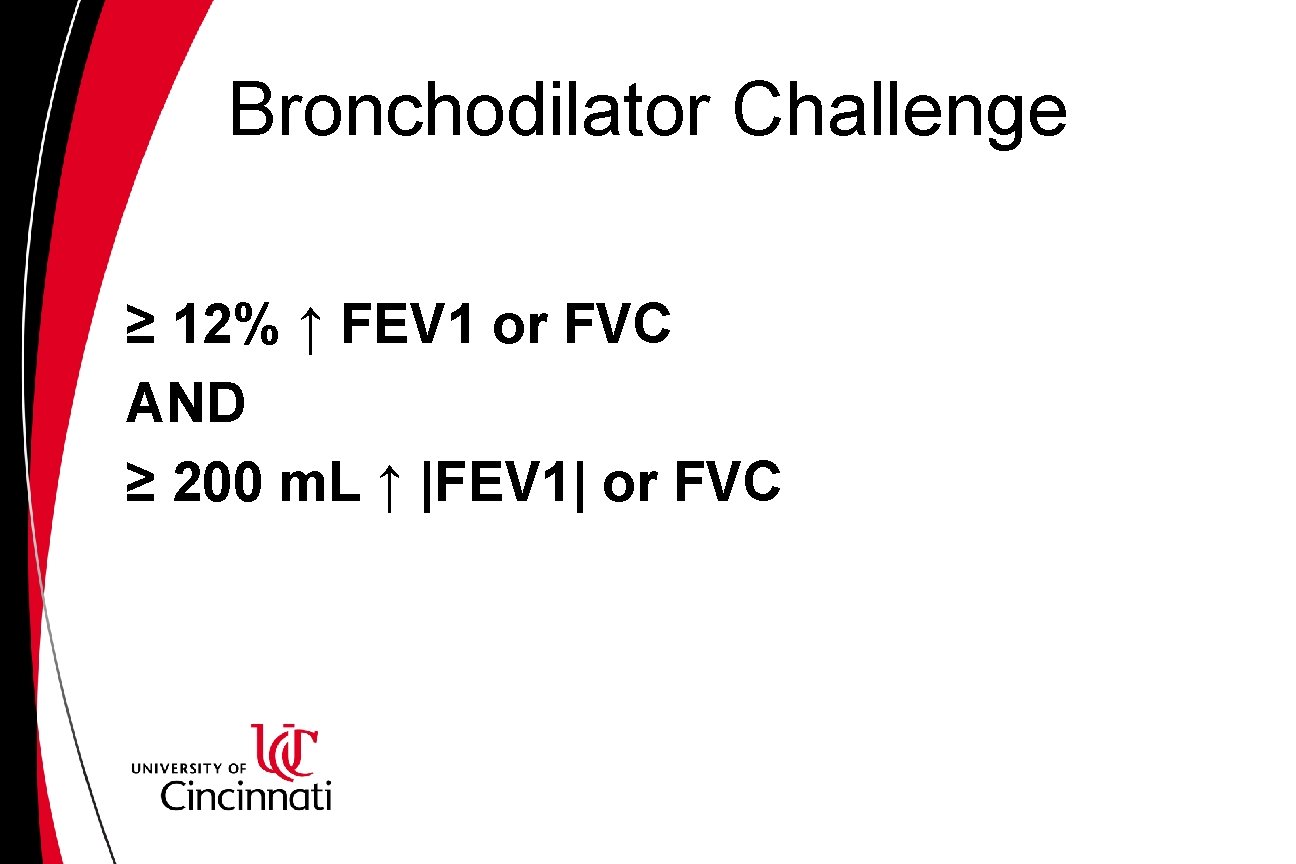 Bronchodilator Challenge ≥ 12% ↑ FEV 1 or FVC AND ≥ 200 m. L Bronchodilator Challenge ≥ 12% ↑ FEV 1 or FVC AND ≥ 200 m. L