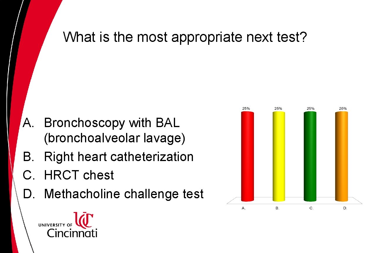 What is the most appropriate next test? A. Bronchoscopy with BAL (bronchoalveolar lavage) B. What is the most appropriate next test? A. Bronchoscopy with BAL (bronchoalveolar lavage) B.