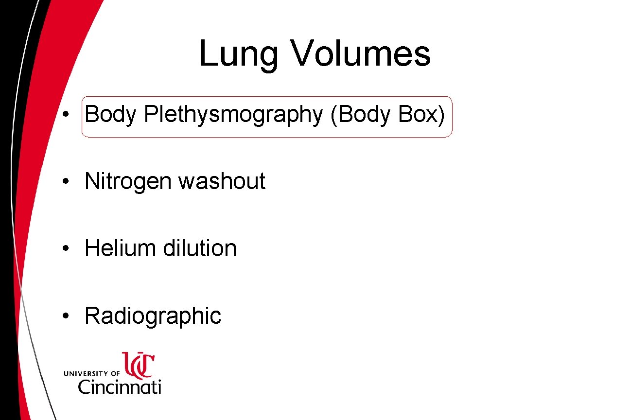 Lung Volumes • Body Plethysmography (Body Box) • Nitrogen washout • Helium dilution • Lung Volumes • Body Plethysmography (Body Box) • Nitrogen washout • Helium dilution •