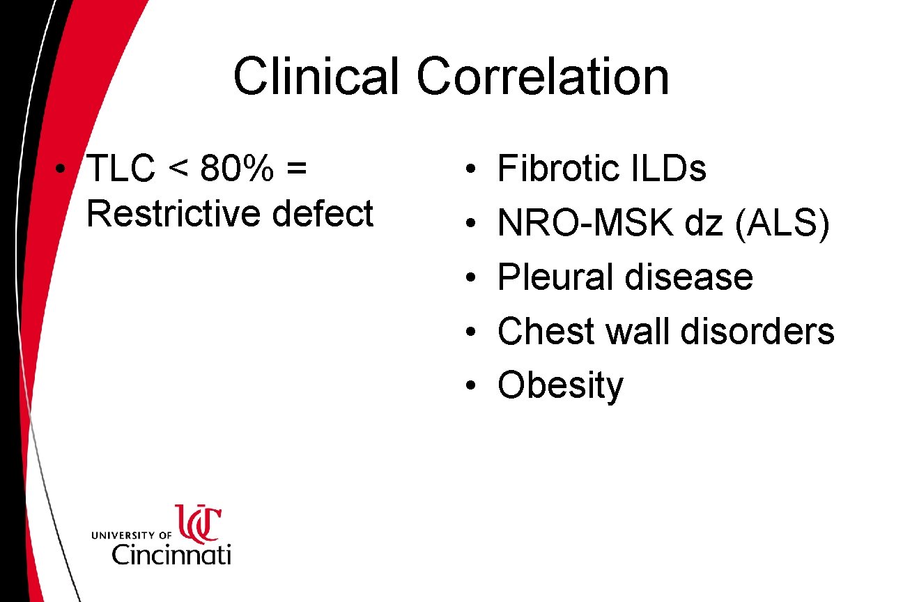 Clinical Correlation • TLC < 80% = Restrictive defect • • • Fibrotic ILDs