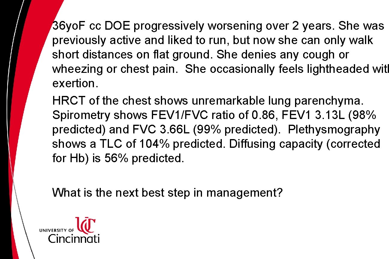 36 yo. F cc DOE progressively worsening over 2 years. She was previously active 36 yo. F cc DOE progressively worsening over 2 years. She was previously active