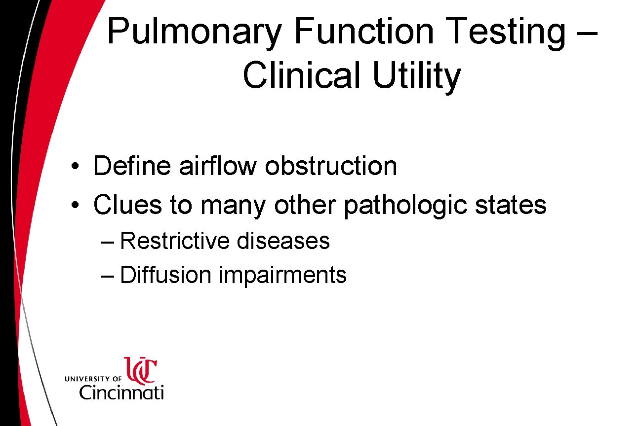 Pulmonary Function Testing – Clinical Utility • Define airflow obstruction • Clues to many